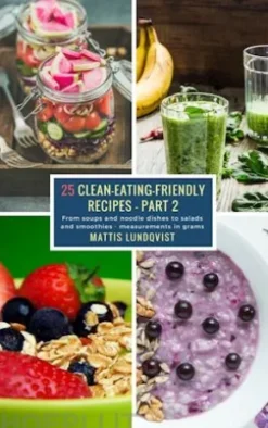 25 Clean-Eating-Friendly Recipes - Part 2 - measurements in grams