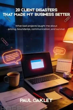 20 Client Disasters That Made My Business Better