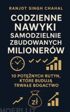 Codzienne Nawyków Samodzielnie Zbudowanych Milionerów: 10 Poteznych Rutyn, Które Buduja Trwale Bogactwo