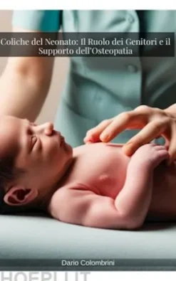 Coliche del Neonato: Il Ruolo dei Genitori e il Supporto dell’Osteopatia