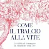 Come il tralcio alla vite