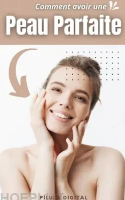 Comment Avoir Une Peau Parfaite