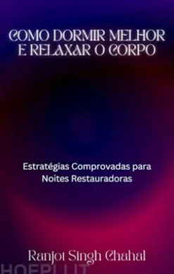 Como Dormir Melhor e Relaxar o Corpo: Estratégias Comprovadas para Noites Restauradoras