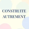 Construite autrement