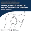 Corpo, identità e affetti: nuove sfide per la famiglia