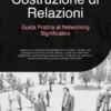 Costruzione di Relazioni: Guida Pratica al Networking Significativo