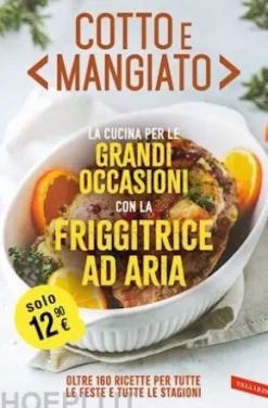 Cotto e mangiato. La cucina per le grandi occasioni con la friggitrice ad aria