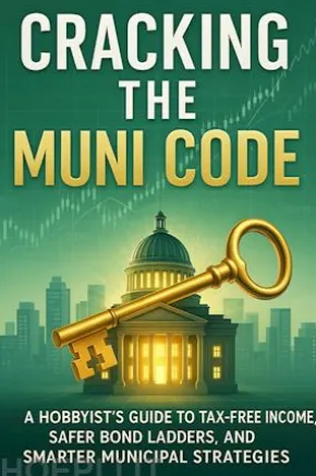 Cracking the Muni Code A Hobbyist’s Guide to Tax-Free Income, Safer Bond Ladders, and Smarter Municipal Strategies