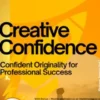 Creative Confidence – Confident Originality for Professional Success