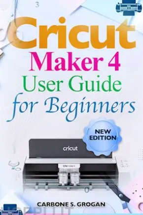 Cricut Maker 4 User Guide for Beginners