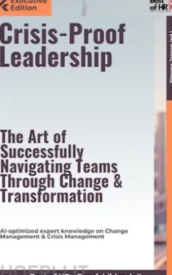 Crisis-Proof Leadership – The Art of Successfully Navigating Teams Through Change & Transformation