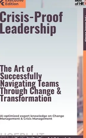 Crisis-Proof Leadership – The Art of Successfully Navigating Teams Through Change & Transformation