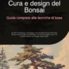 Cura e design del Bonsai: Guida completa alle tecniche di base