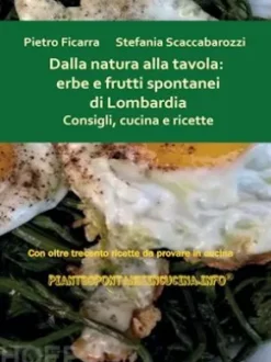 Dalla natura alla tavola: erbe e frutti spontanei di Lombardia. Consigli, cucina e ricette.