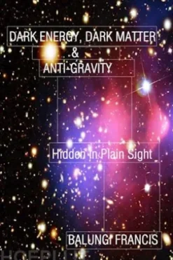 Dark Energy, Dark Matter and Anti-Gravity: Hidden in Plain Sight (Hot Science)