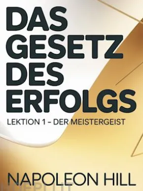DAS GESETZ DES ERFOLGS Lektion 1 – DER MEISTERGEIST (übersetzt)