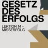 DAS GESETZ DES ERFOLGS Lektion 14 – MISSERFOLG (übersetzt)