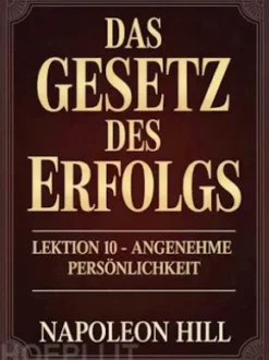 DAS GESETZ DES ERFOLGS Lektion 10 – ANGENEHME PERSÖNLICHKEIT (übersetzt)