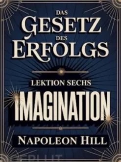 Das gesetz des erfolgs -  Lektion Sechs IMAGINATION (übersetzt)