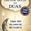 Das grosse Buch der Duas: Über 300 islamische Bittgebete