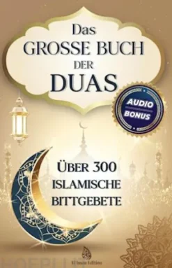 Das grosse Buch der Duas: Über 300 islamische Bittgebete