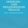 Das Ich und der Ursprung - Eine philosophische Trilogie