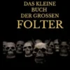 Das kleine Buch der grossen Folter
