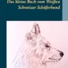 Das kleine Buch vom Weißen Schweizer Schäferhund