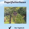 Das Leben am Vogelfutterhaus