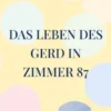 Das Leben des Gerd in Zimmer 87