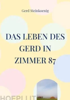 Das Leben des Gerd in Zimmer 87