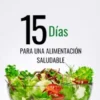 15 Días para una Alimentación Saludable: Cómo Aumentar la Energía, Fortalecer la Inmunidad y Transformar tu Estilo de Vida