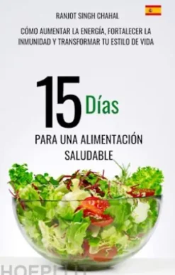 15 Días para una Alimentación Saludable: Cómo Aumentar la Energía, Fortalecer la Inmunidad y Transformar tu Estilo de Vida