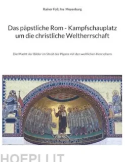 Das päpstliche Rom - Kampfschauplatz um die christliche Weltherrschaft
