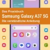 Das Praxisbuch Samsung Galaxy A37 5G - Die verständliche Anleitung9783964693273