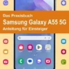 Das Praxisbuch Samsung Galaxy A55 5G - Anleitung für Einsteiger