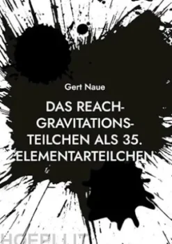 Das Reach-Gravitations-Teilchen als 35. Elementarteilchen