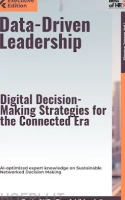Data-Driven Leadership – Digital Decision-Making Strategies for the Connected Era