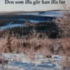 Den som illa gör han illa far