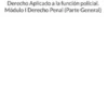 Derecho Aplicado a la función policial. Módulo I Derecho Penal (Parte General)