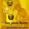 Der Jesus Roms - Vom gescheiterten Staatskult zum beherrschenden Christentum