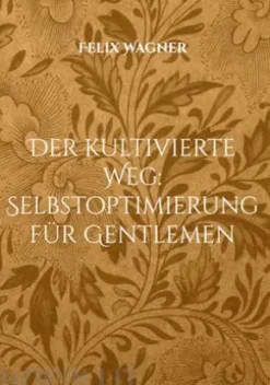 Der kultivierte Weg: Selbstoptimierung für Gentlemen