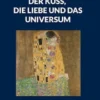Der Kuss, die Liebe und das Universum
