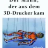 Der Mann, der aus dem 3D-Drucker kam