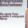Der Weg zum erfolgreichen Unternehmer – Die eigene Firma gründen & erfolgreich führen