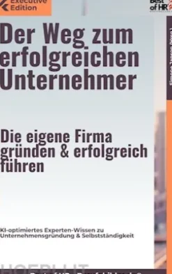 Der Weg zum erfolgreichen Unternehmer – Die eigene Firma gründen & erfolgreich führen