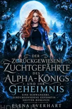 Der zurückgewiesene Zuchtgefährte des Alpha-Königs und ihr Geheimnis