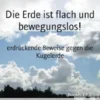 Die Erde ist flach und bewegungslos!