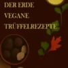 Die Essenz der Erde – Vegane Trüffelrezepte - Terra Vegan Reihe von Nemo - Band 2 – DEU