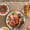 Die moderne Luftfritteusen-Küche
